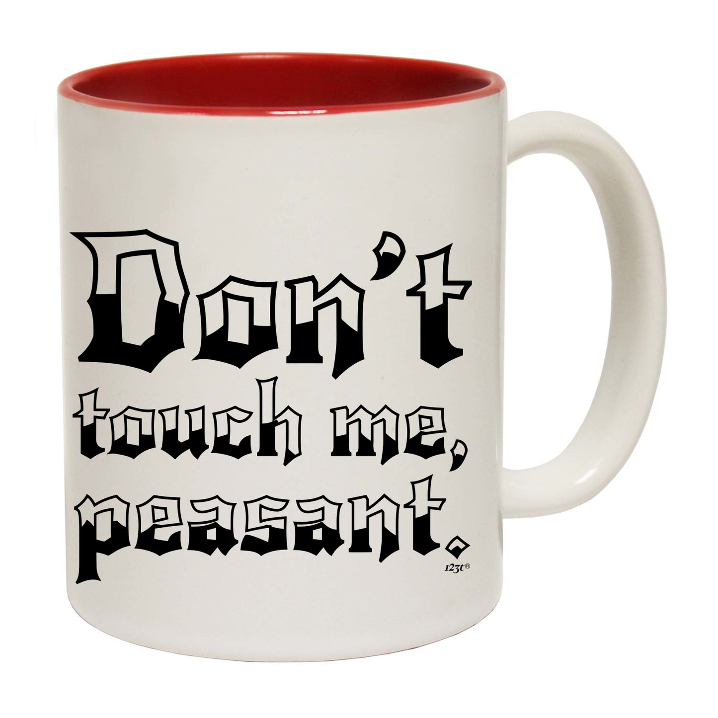 Dont Touch Me Peasant - Funny Coffee Mug