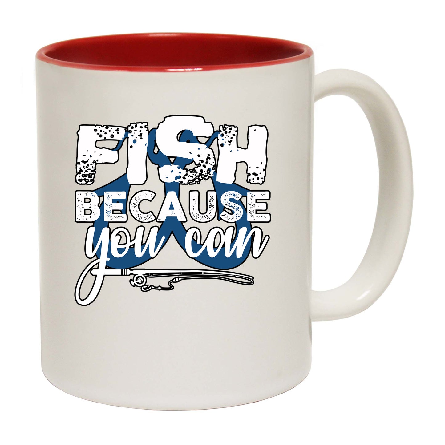 Fish Because You Can Fishing - Funny Coffee Mug