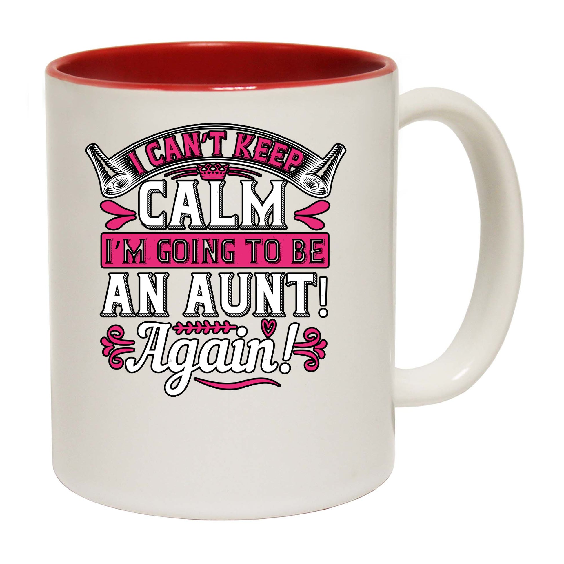 I Cant Keep Calm Im Going To Be An Aunt Again - Funny Coffee Mug