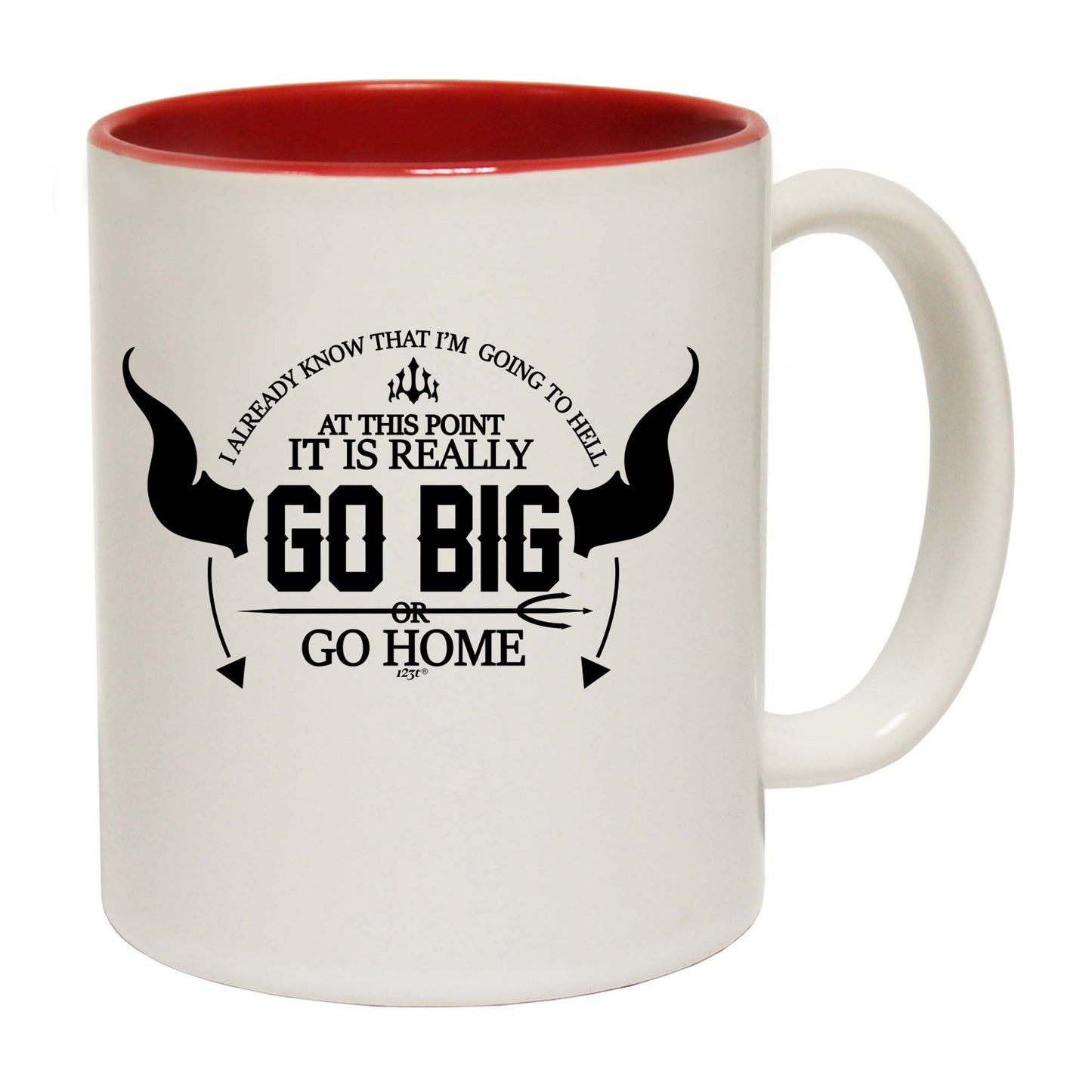 Go Big Or Go Home - Funny Coffee Mug