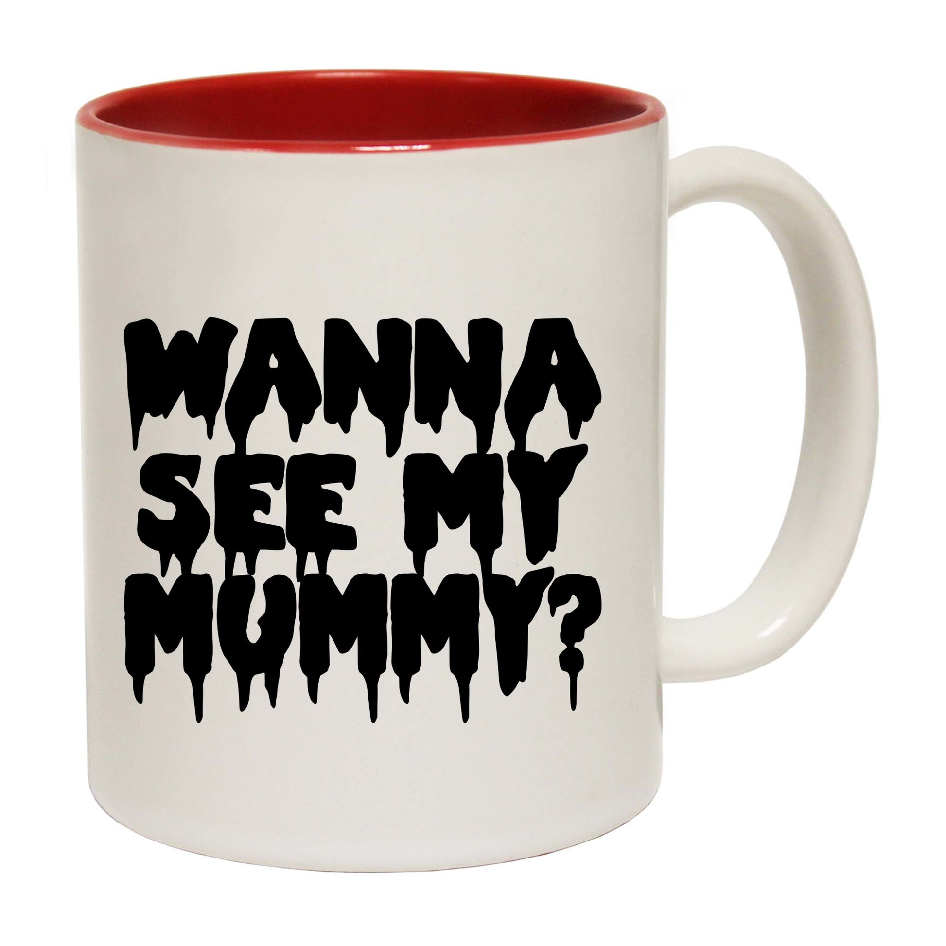 Wanna See My Mummy - Funny Coffee Mug