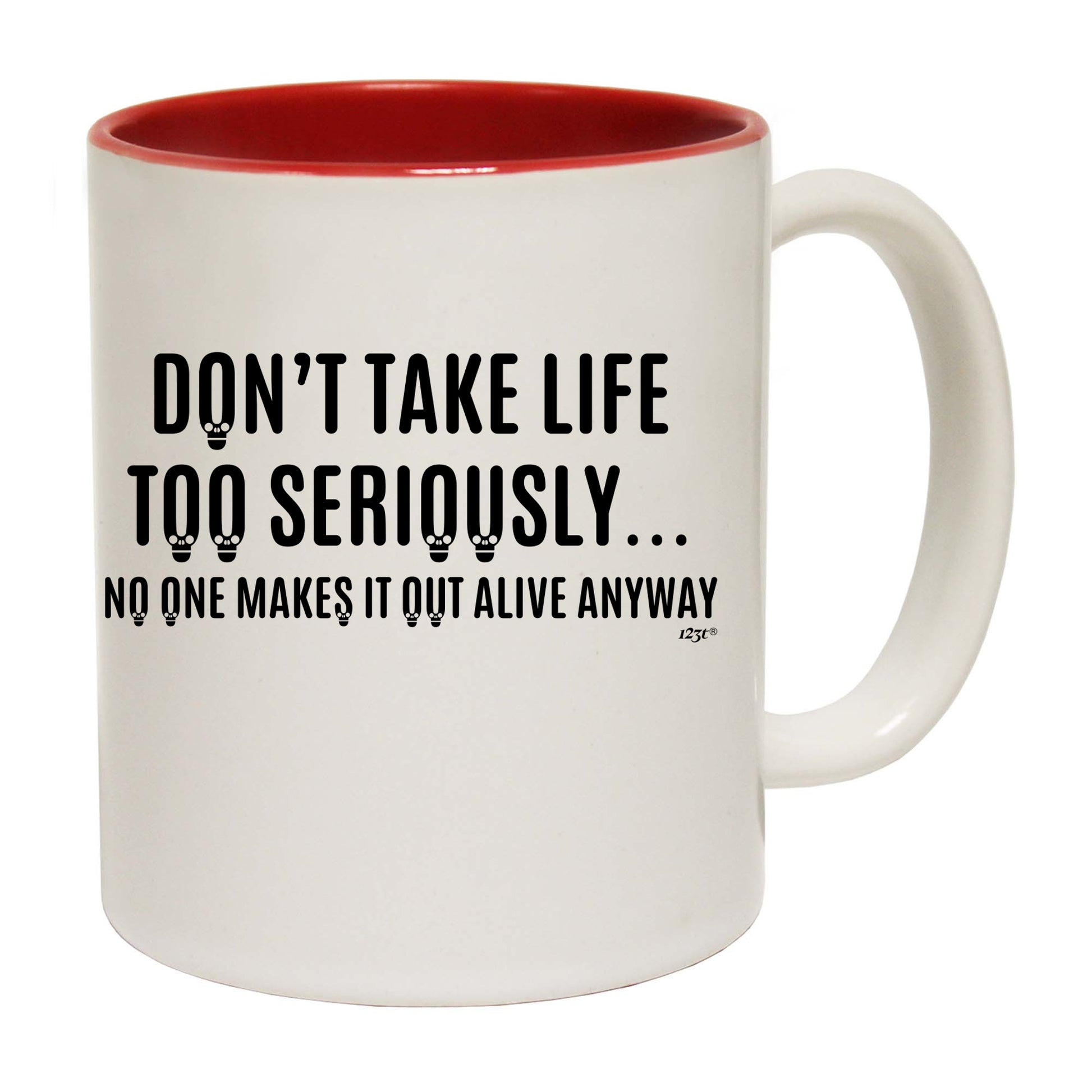 Dont Take Life Too Seriously No One Makes It Out Alive Anyway - Funny Coffee Mug