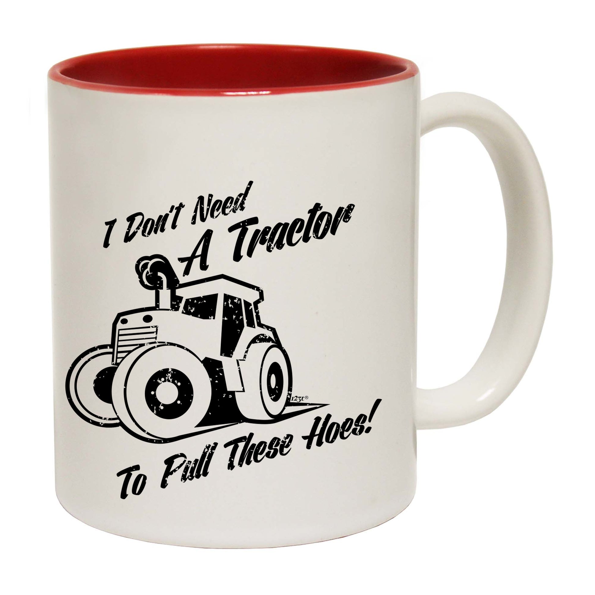 Dont Need A Tractor To Pull These Hoes - Funny Coffee Mug