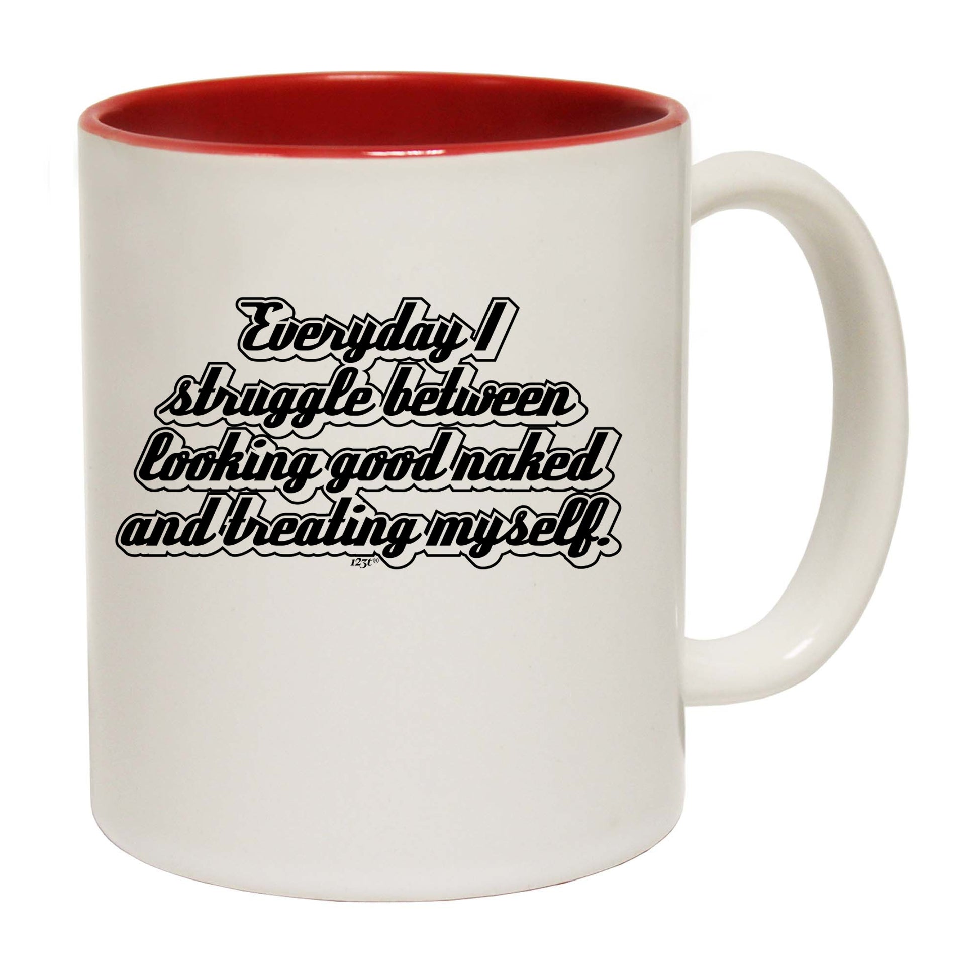 Everyday Struggle Between Looking Good Naked - Funny Coffee Mug