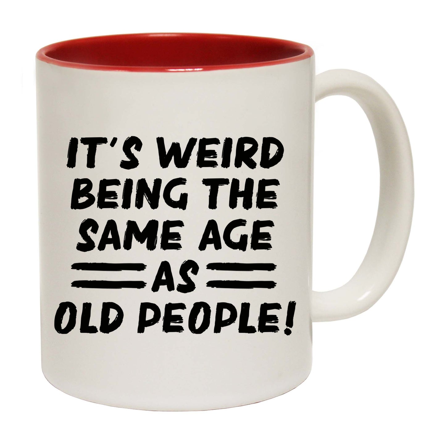 Weird Same Age As Old People - Funny Coffee Mug