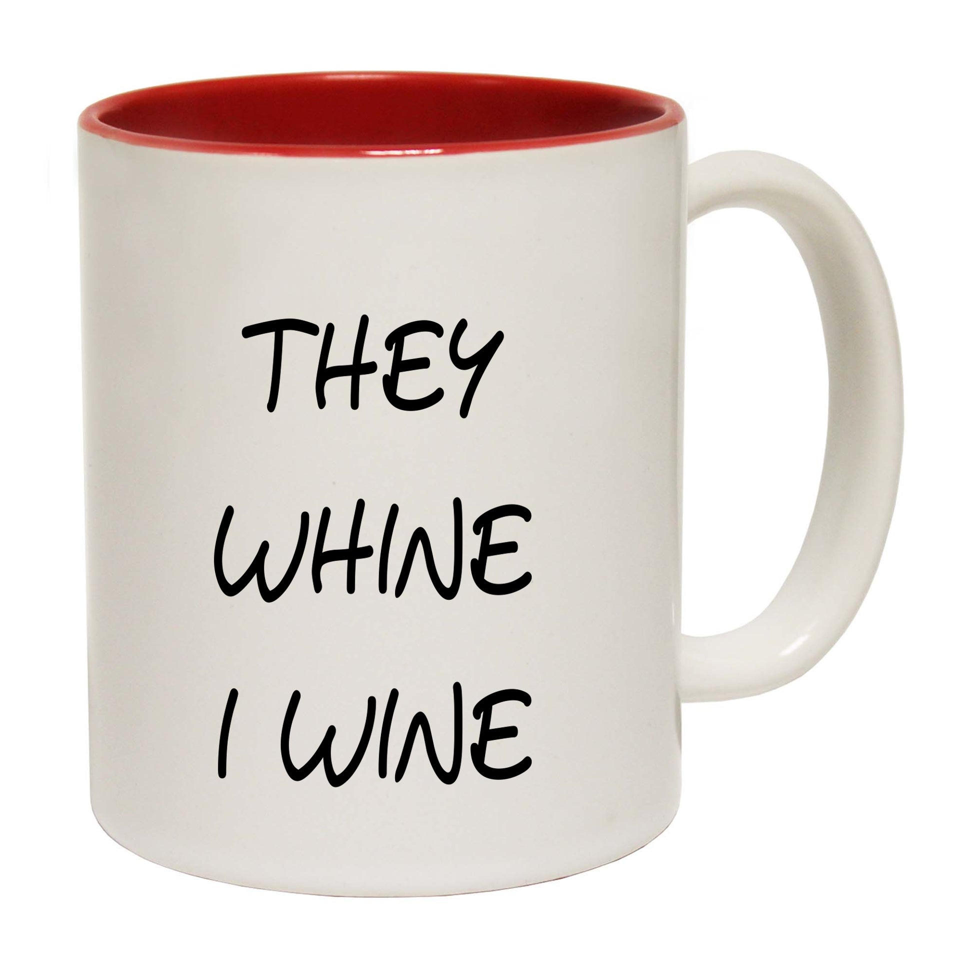 They Whine I Wine - Funny Coffee Mug