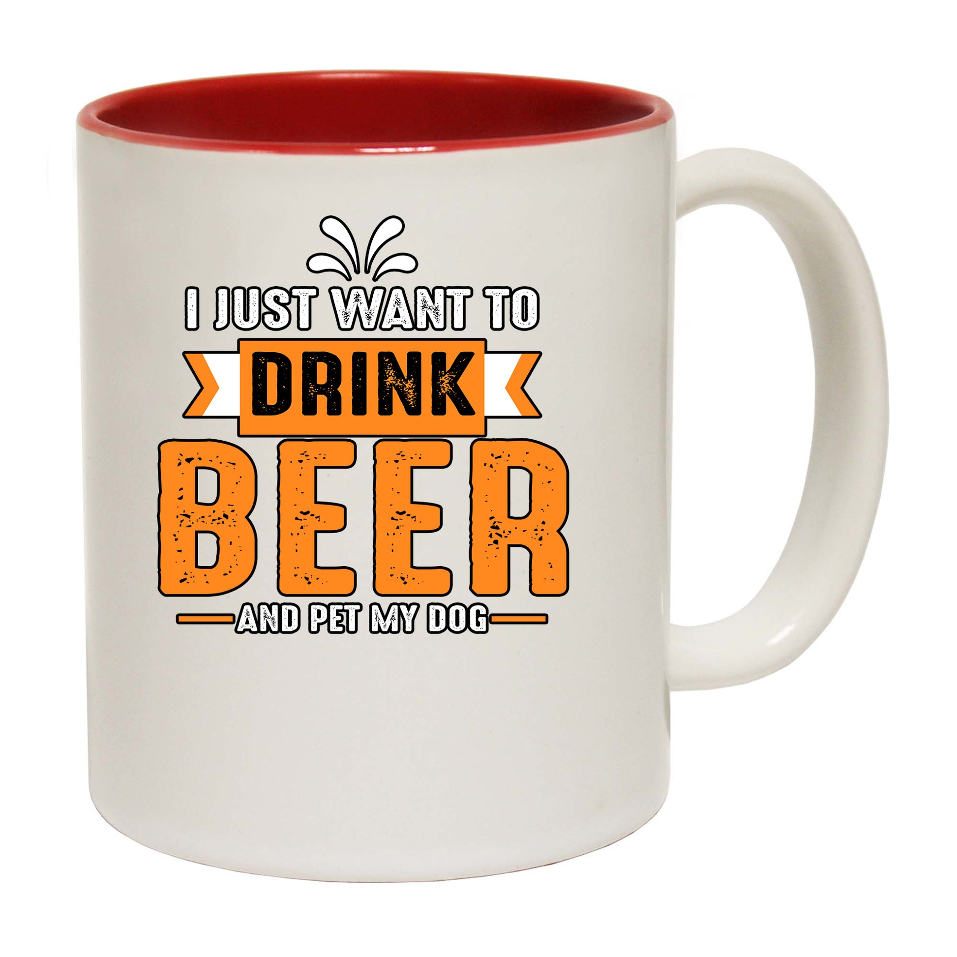 Dog I Just Want Drink Beer And Pet My Dog - Funny Coffee Mug