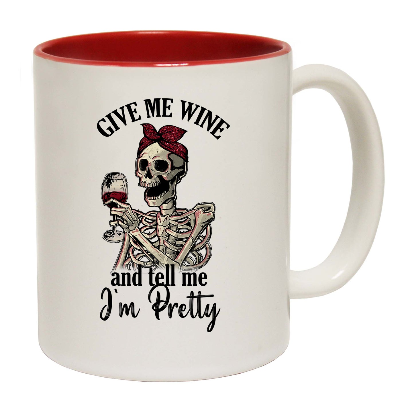 Give Me Wine Tell Me Im Pretty Skeleton Drinking - Funny Coffee Mug