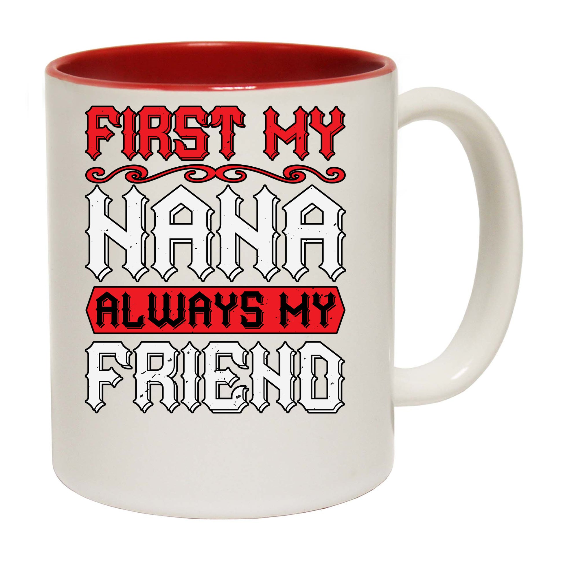 First My Nana Always My Friend - Funny Coffee Mug