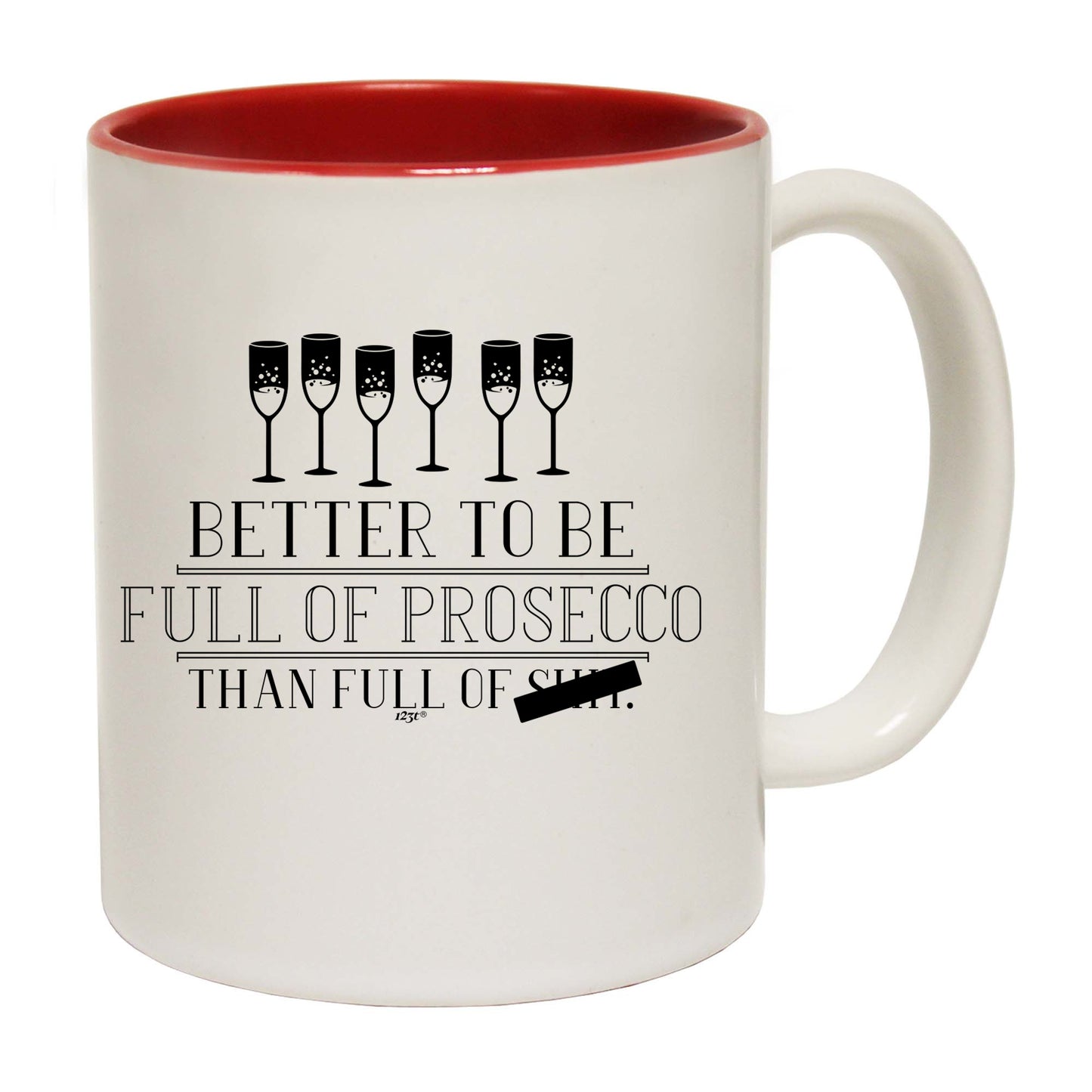 Better To Be Full Of Prosecco - Funny Coffee Mug