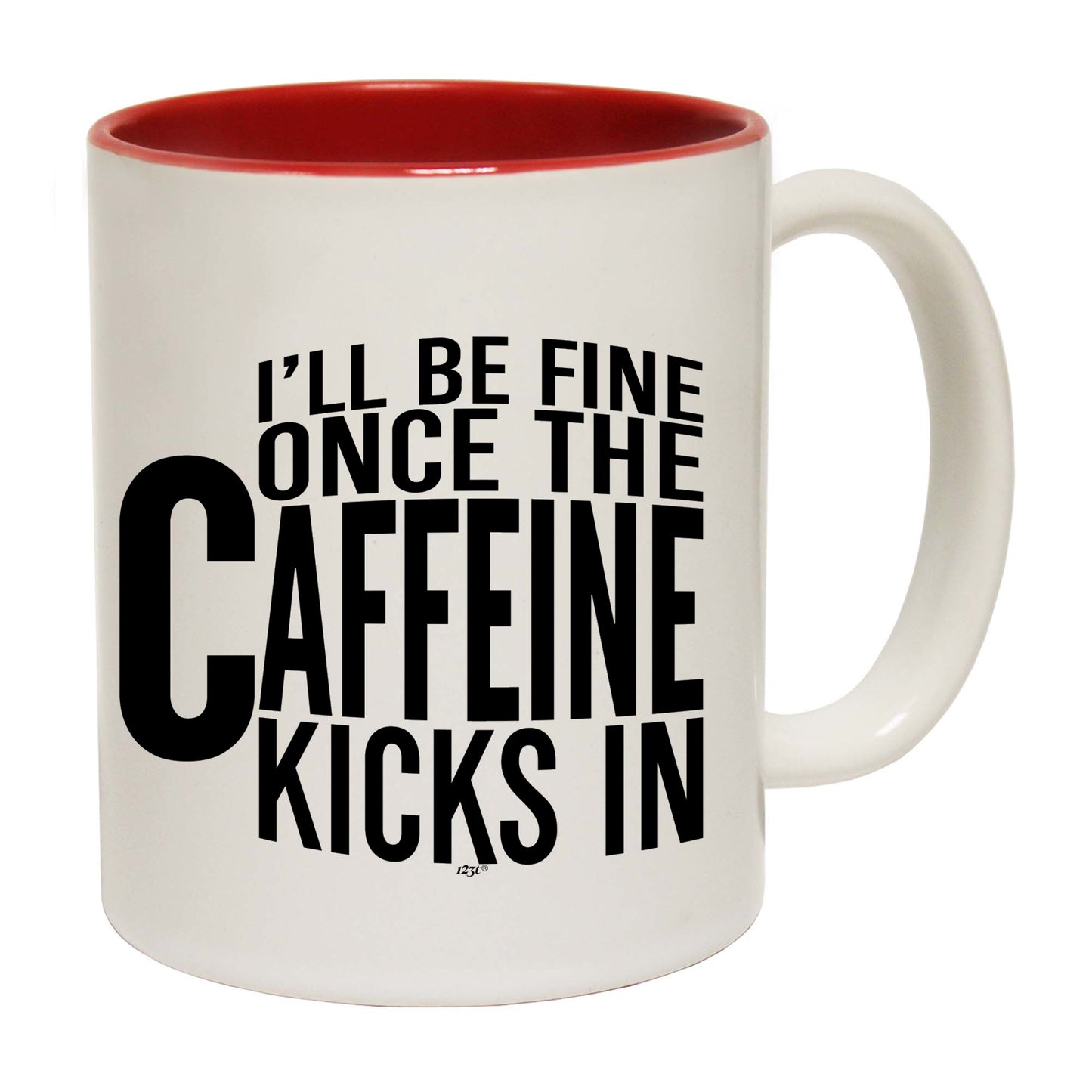 Ill Be Fine Once The Caffeine Kicks In - Funny Coffee Mug