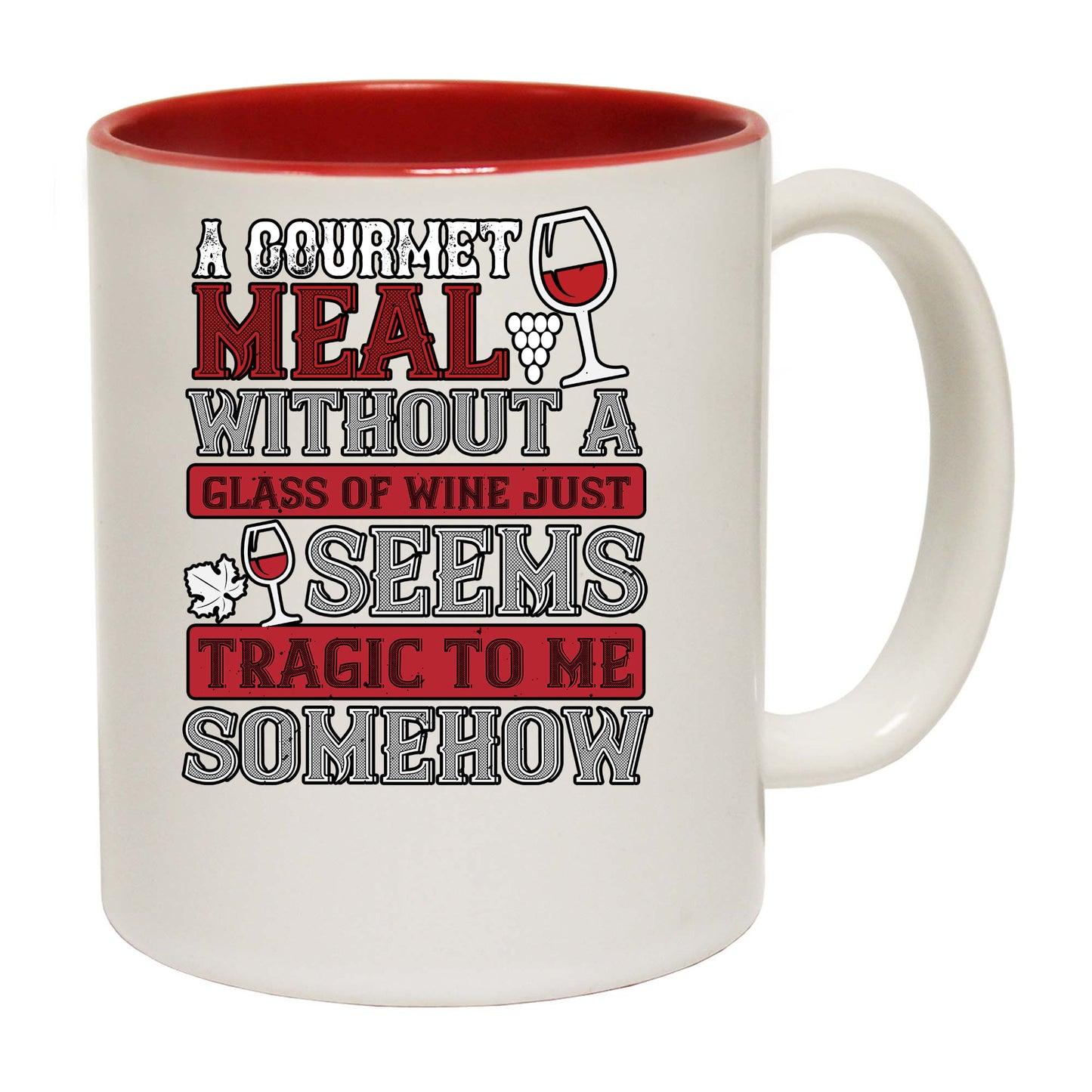 A Gourmet Meal Without A Glass Of Wine Just Seems Tragic To Me - Funny Coffee Mug