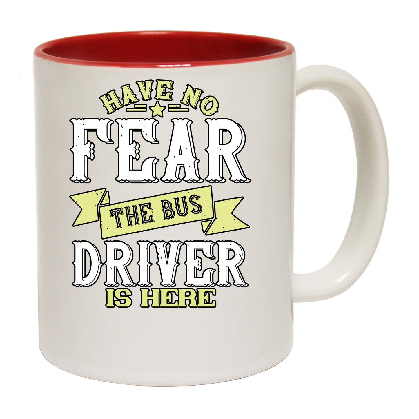 Have No Fear The Bus Driver Is Here - Funny Coffee Mug