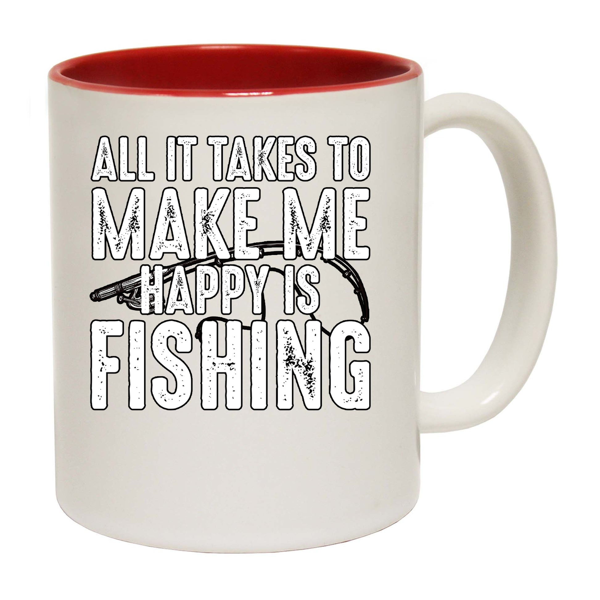 All It Takes To Make Me Happy Is Fishing - Funny Coffee Mug