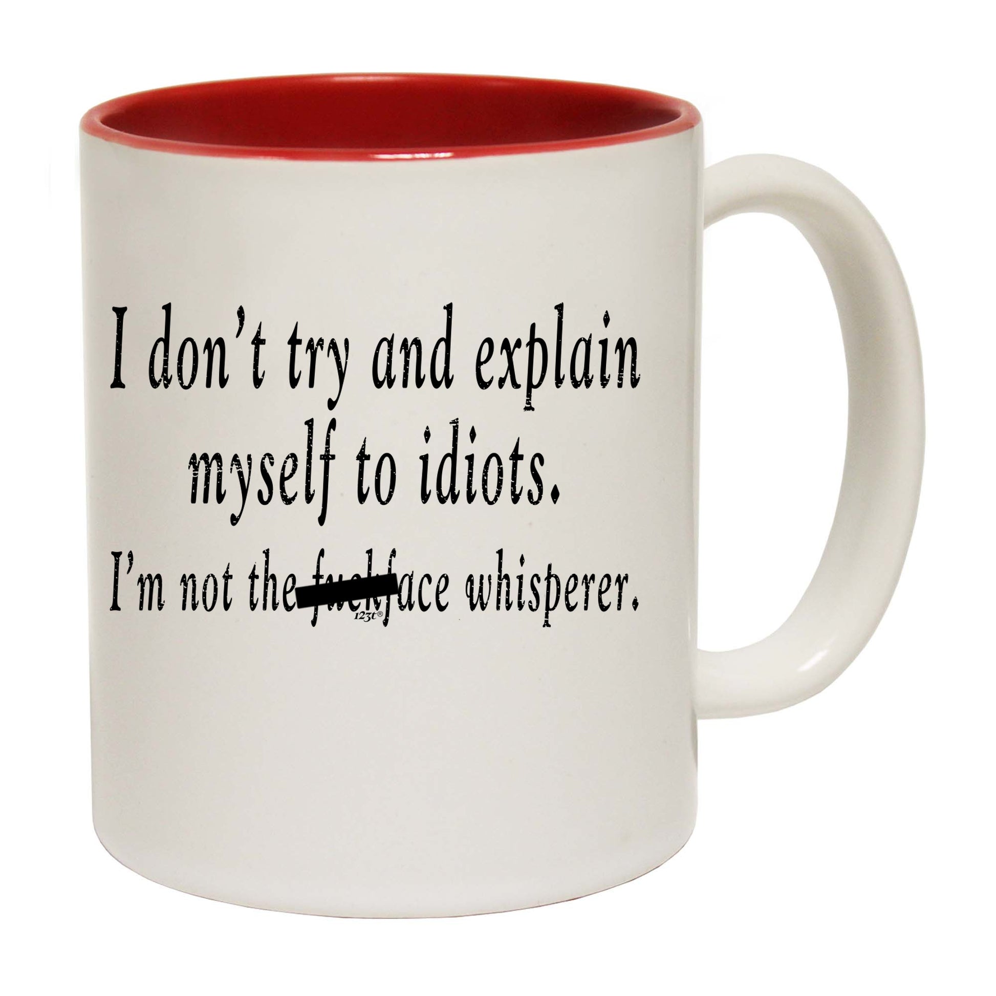 Dont Try And Explain Myself To Idiots - Funny Coffee Mug