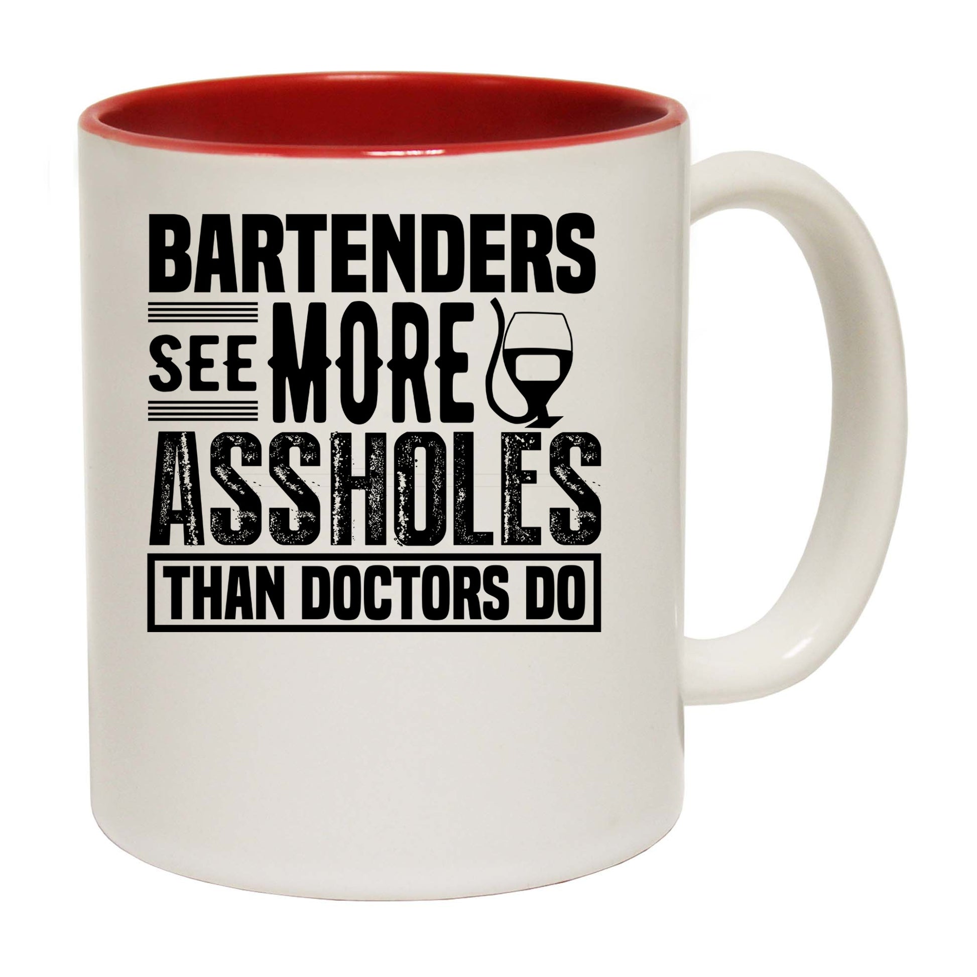 Bartenders See More Assholes Than Doctors Do - Funny Coffee Mug