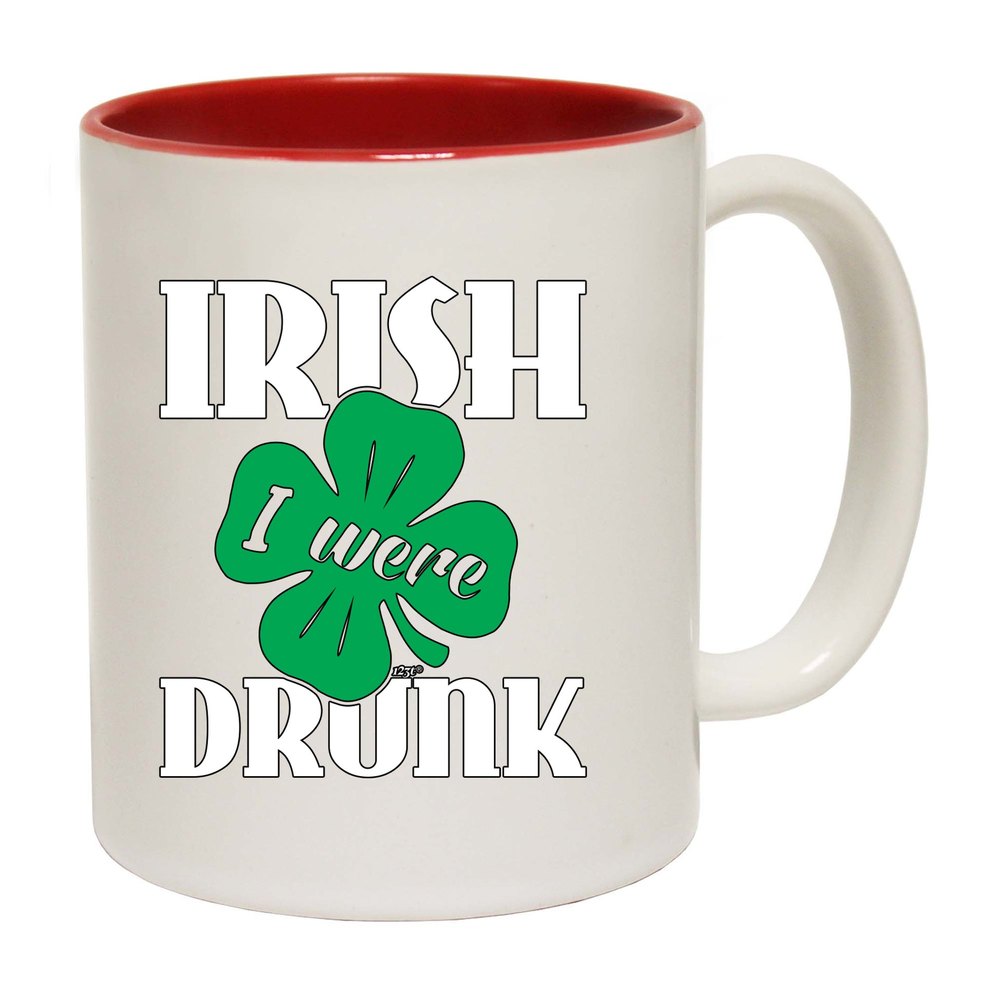 Irish Were Drunk - Funny Coffee Mug