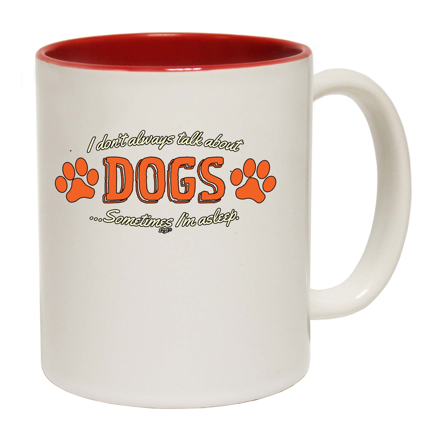 Dont Always Talk About Dogs - Funny Coffee Mug