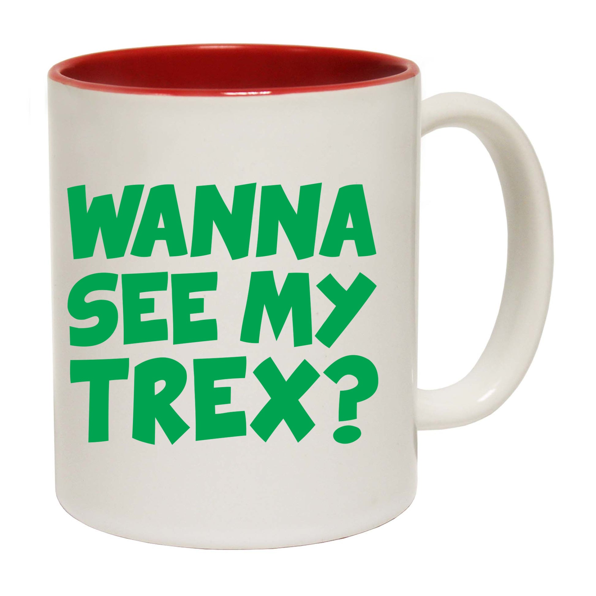 Wanna See My Trex Green - Funny Coffee Mug