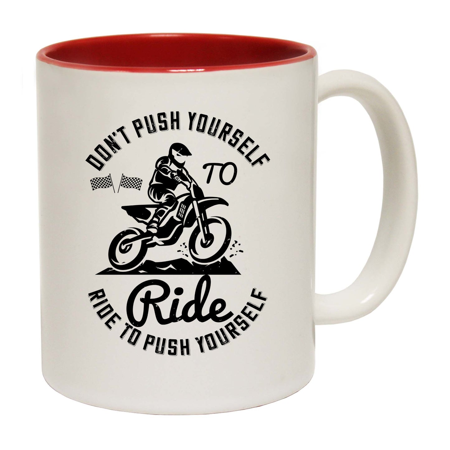 Motocross Dont Push Yourself To Ride Ride To Push Yourself - Funny Coffee Mug