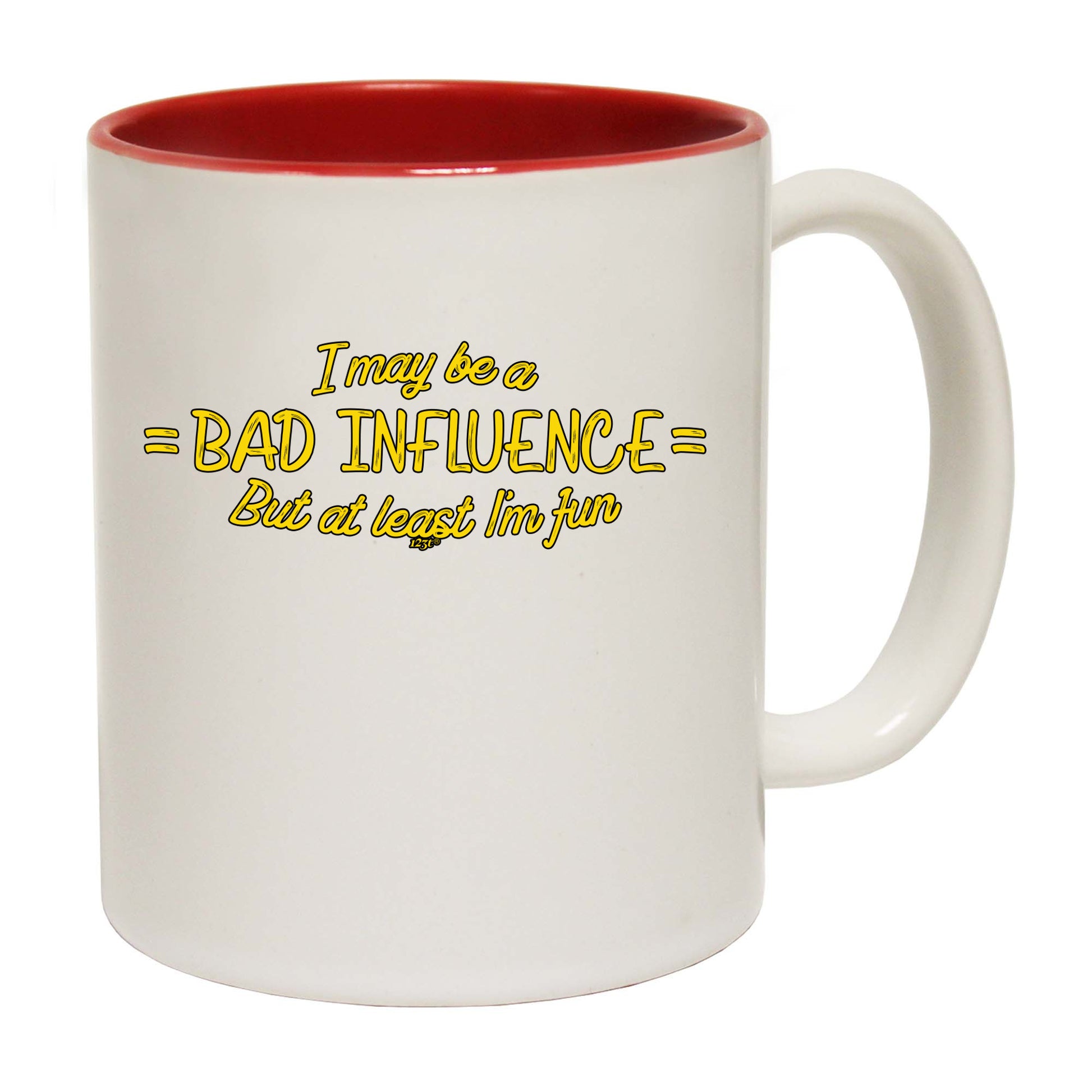 May Be A Bad Influence But At Least Im Fun - Funny Coffee Mug