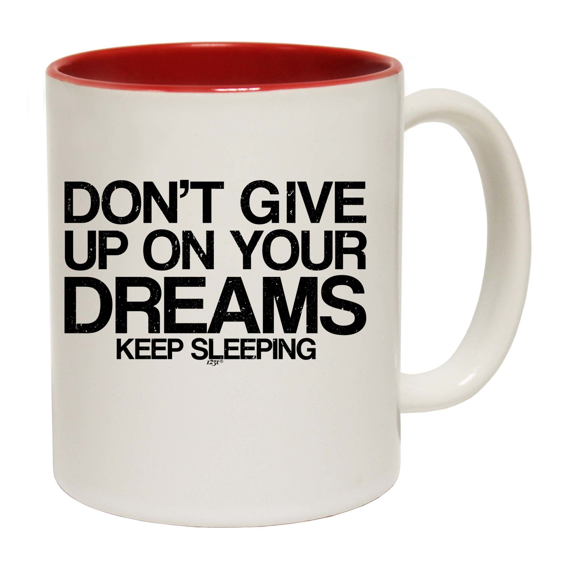 Dont Give Up On Your Dreams - Funny Coffee Mug