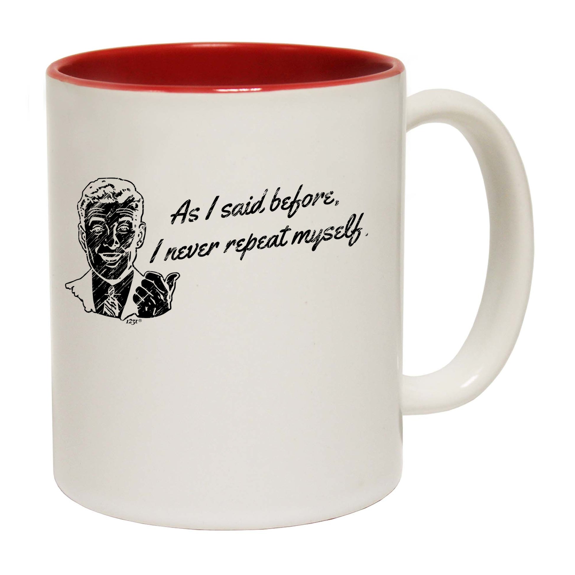 As Said Before Never Repeat Myself - Funny Coffee Mug