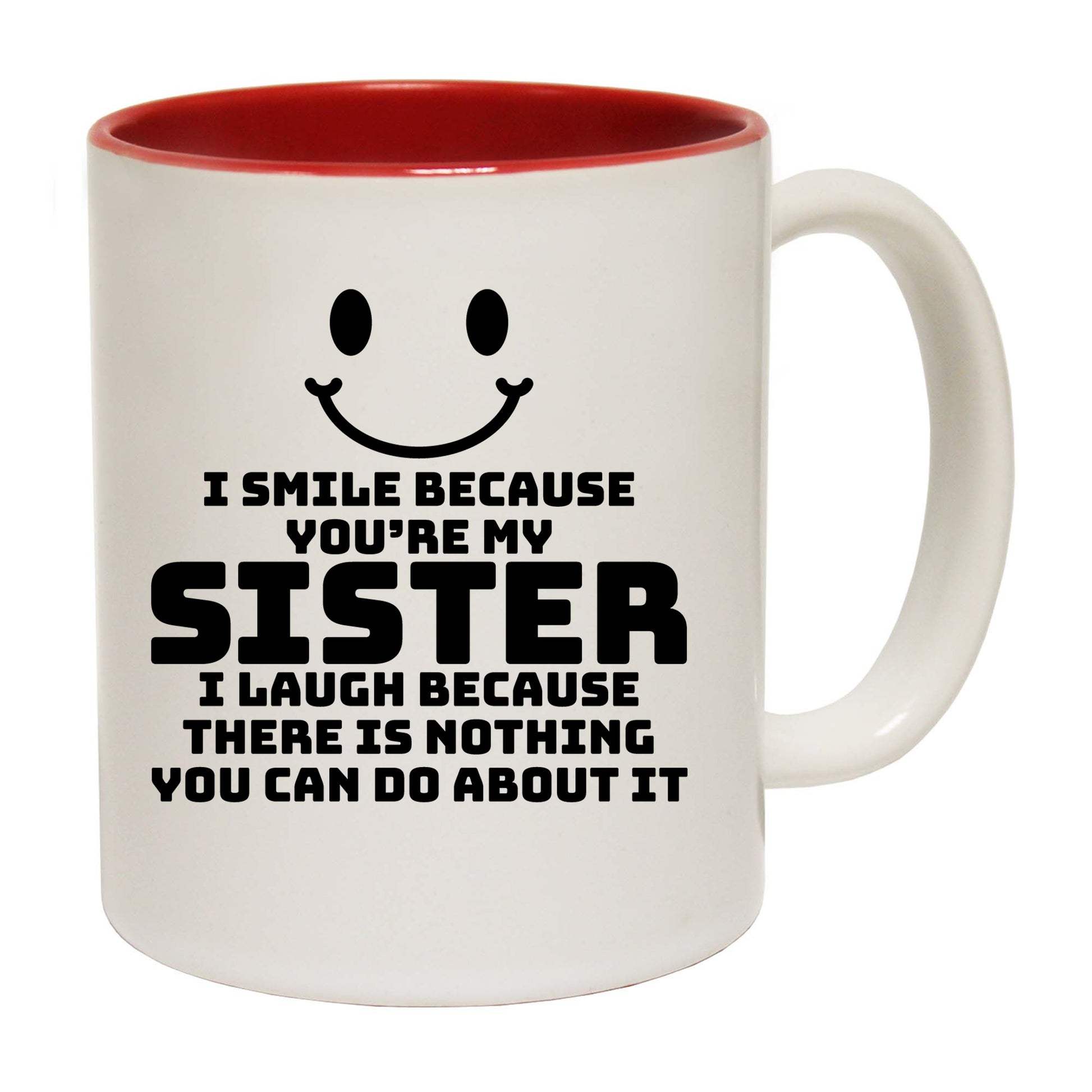 I Smile Because Youre My Sister - Funny Coffee Mug