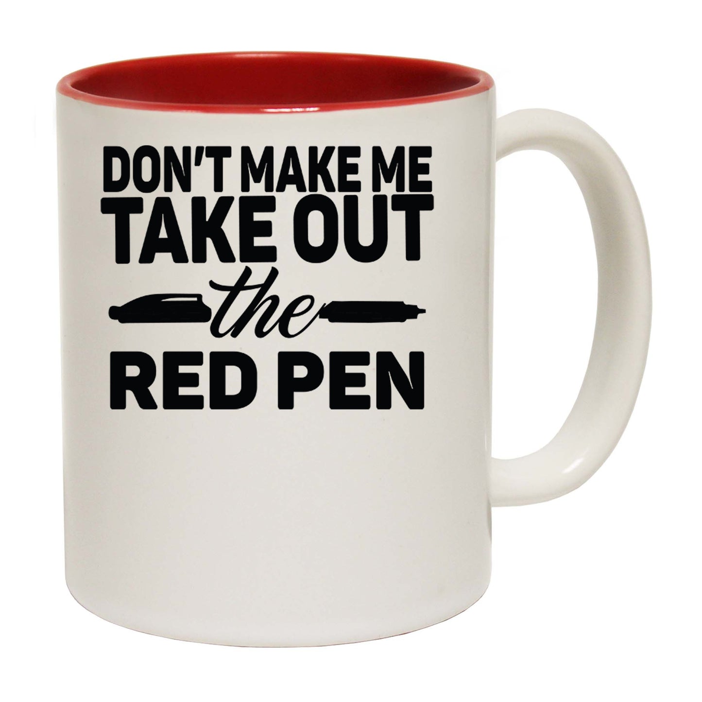 Teacher Dont Make Me Take Out The Red Pen - Funny Coffee Mug