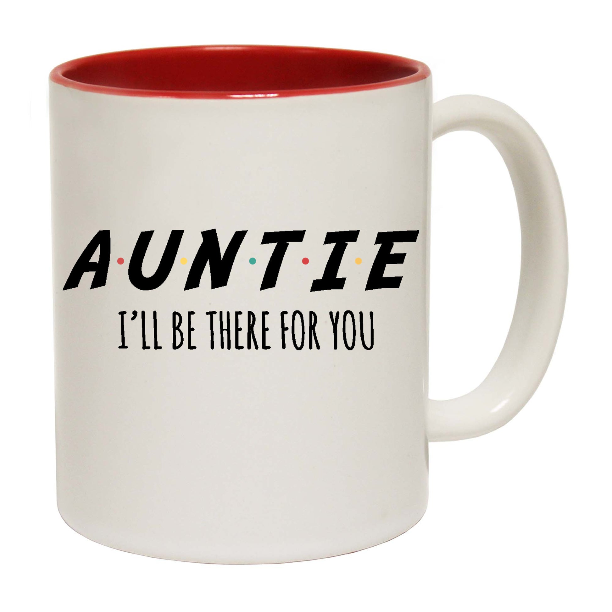 Auntie Aunty Ill Be There For You - Funny Coffee Mug