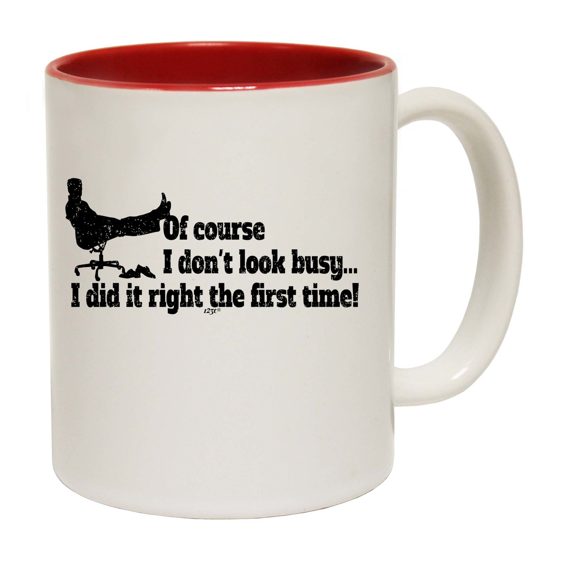 Of Course Dont Look Busy Did It Right - Funny Coffee Mug