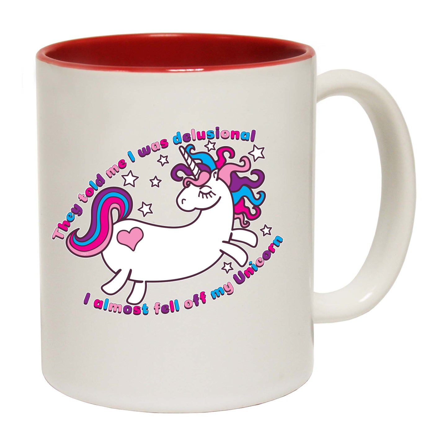 They Told Me Was Delusional Unicorn - Funny Coffee Mug