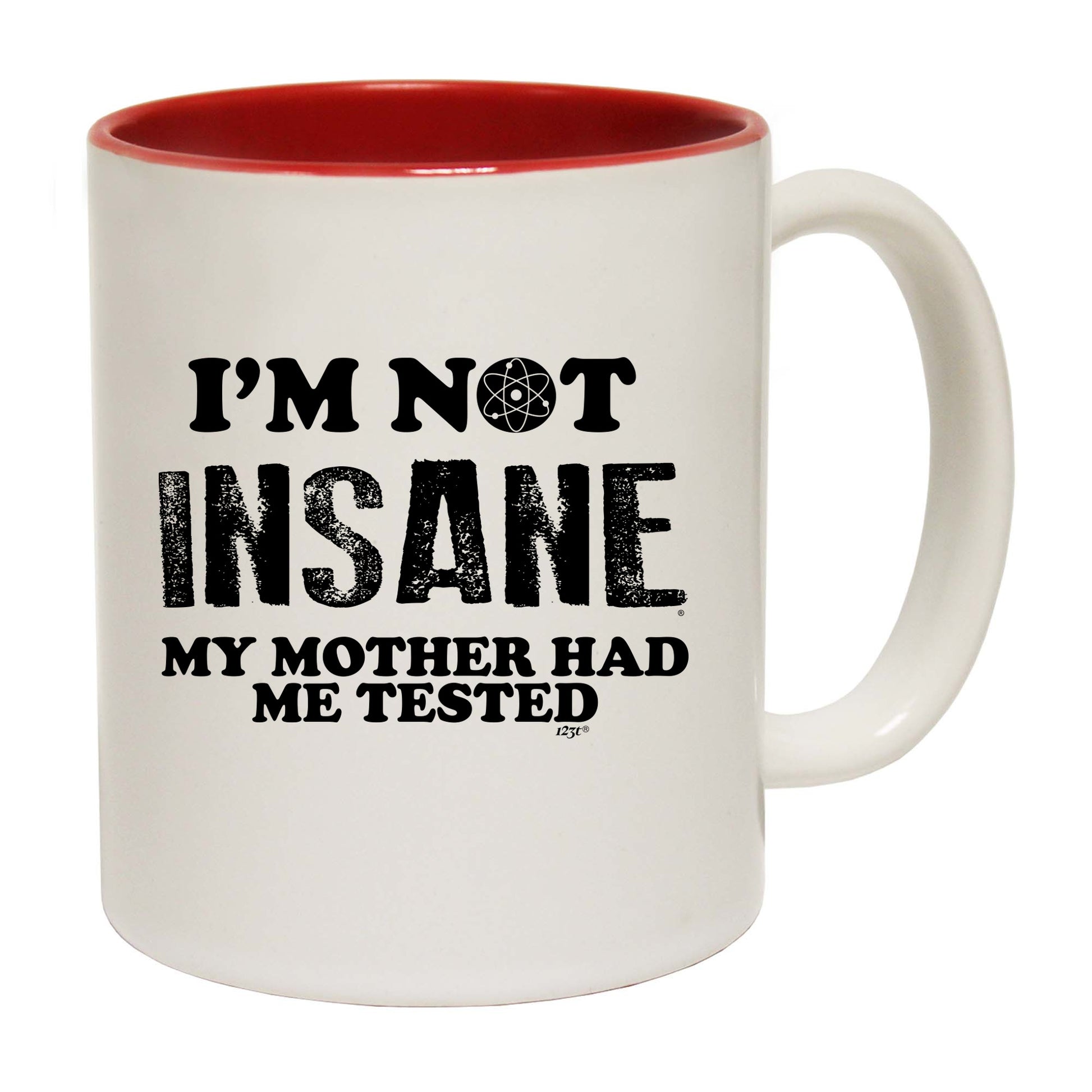 Im Not Insane My Mother Had Me Tested - Funny Coffee Mug