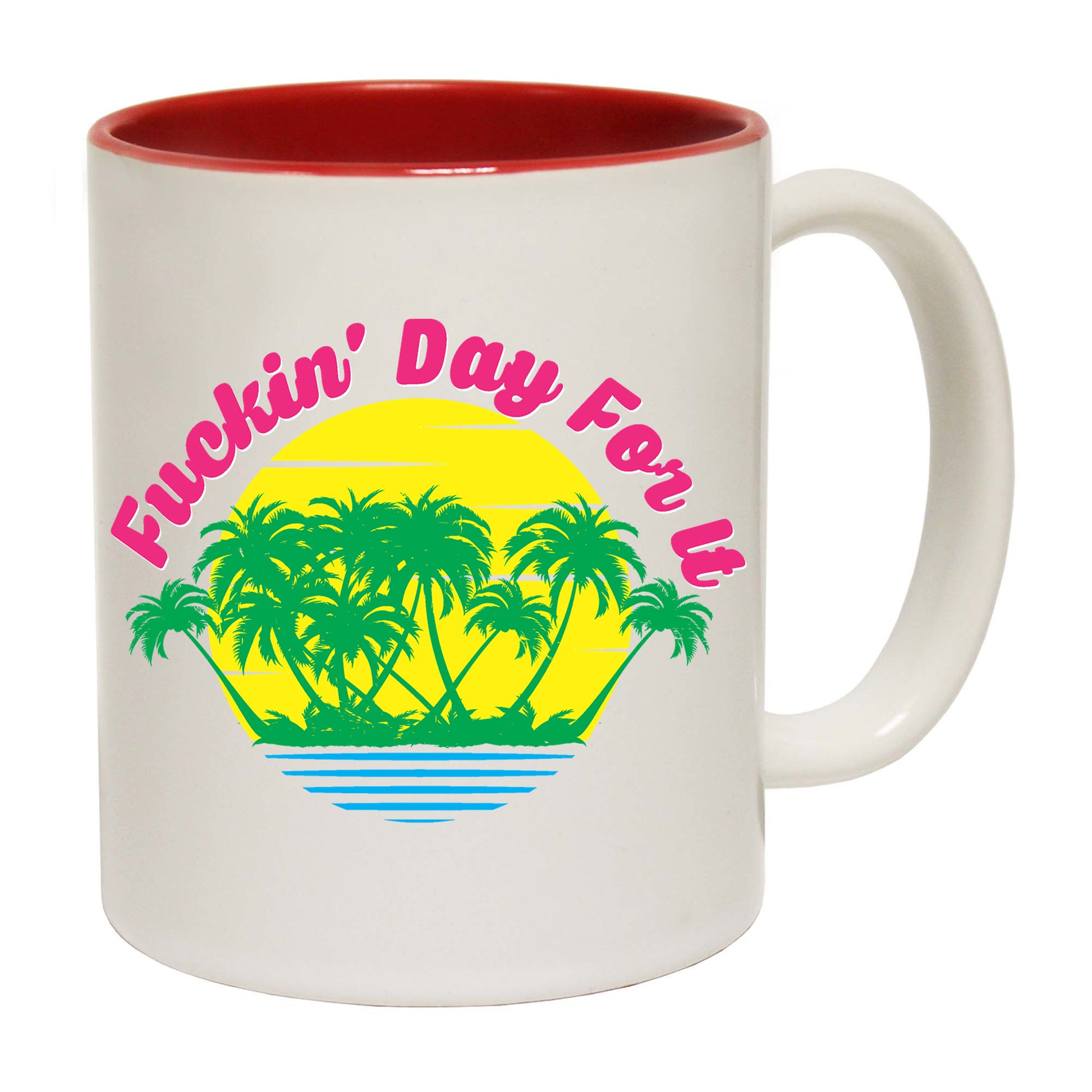 F Ckin Day For It - Funny Coffee Mug