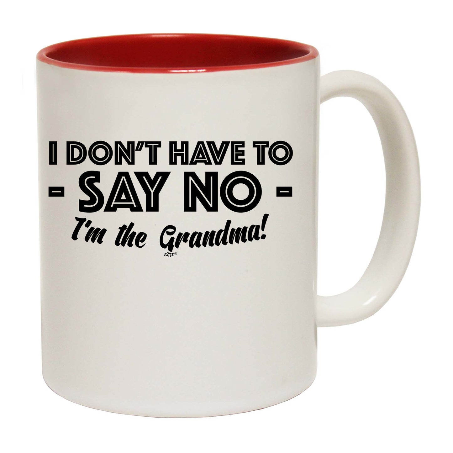 Dont Have To Say No Im The Grandma - Funny Coffee Mug