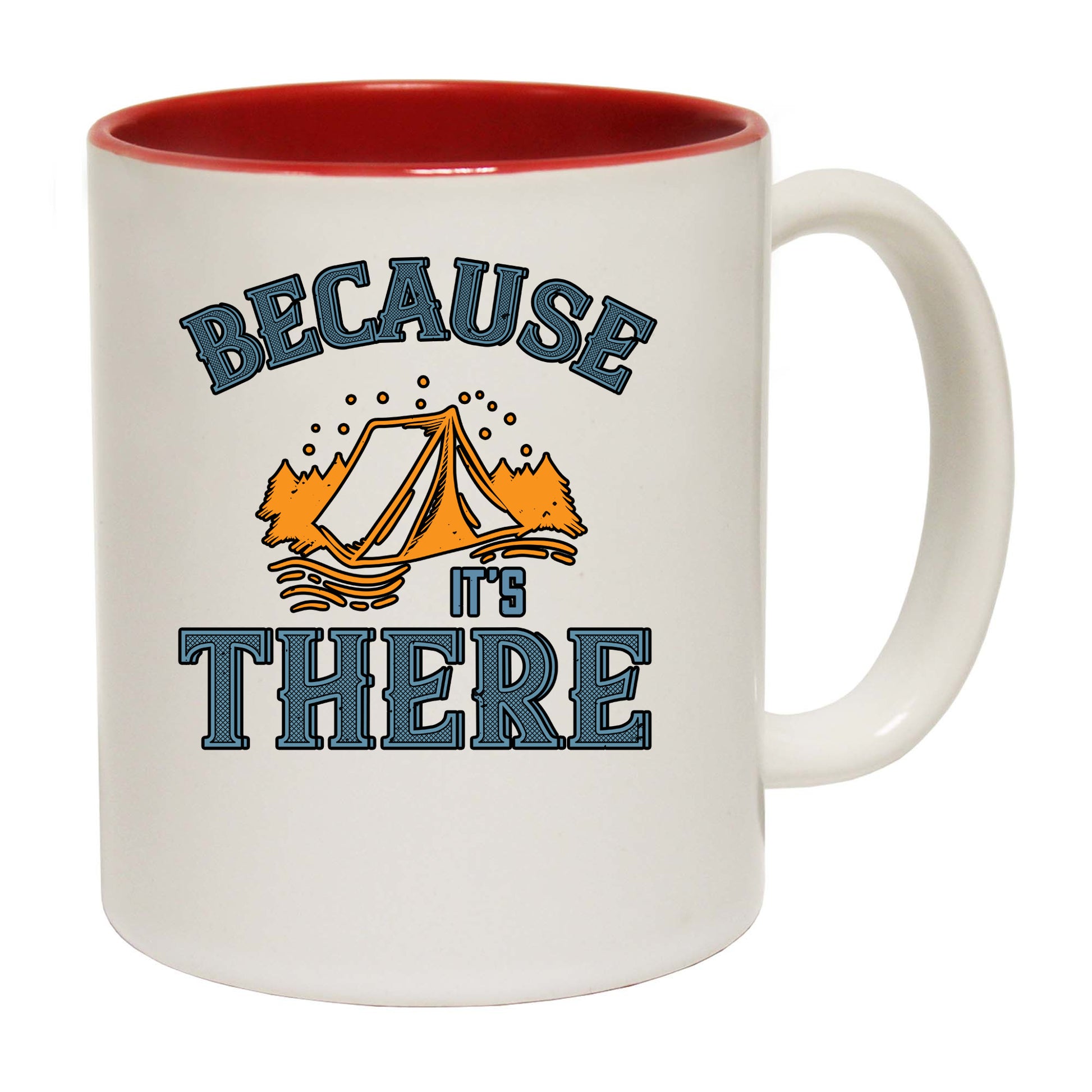 Because Its There Camping Tent - Funny Coffee Mug